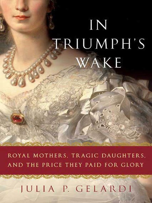 Title details for In Triumph's Wake by Julia P. Gelardi - Available